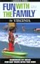 Fun with the Family in Virginia, 4th: Hundreds of Ideas for Day Trips with the Kids