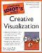 The Complete Idiot's Guide to Creative Visualization