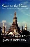 West to the Dawn: An American Woman's Adventures in Thailand Heal Her Wounded Soul