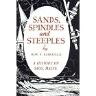 Click here to buy Sands, Spindles and Steeples: A History of Saco, Maine by  Roy P. Fairfield.