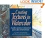 Creating Textures in Watercolor: A Guide to Painting 83 Textures from Grass to Glass to Tree Bark to Fur