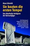 Sie bauten die ersten Tempel: Das r�tselhafte Heiligtum der Steinzeitj�ger - Klaus Schmidt