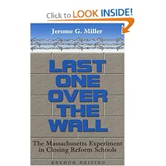 Last One Over the Wall: The Massachusetts Experiment in Closing Reform Schools