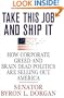 Take This Job and Ship It: How Corporate Greed and Brain-Dead Politics Are Selling Out America