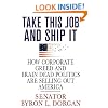 Take This Job and Ship It: How Corporate Greed and Brain-Dead Politics Are Selling Out America