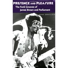 Presence and Pleasure: The Funk Grooves of James Brown and Parliament