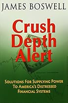 Crush Depth Alert: Solutions For Supplying Power To America's Distressed Financial Systems Crush Depth Alert: Solutions For Supplying Power To America's Distressed Financial Systems