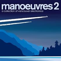 Manoeuvres 2 - A Collection Of Vancouver Electronica