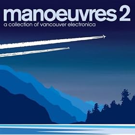 Manoeuvres 2 - A Collection Of Vancouver Electronica
