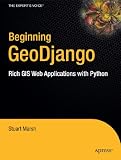 Beginning GeoDjango: Rich GIS Web Applications with Python