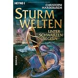 Sturmwelten - Unter schwarzen Segeln: Romanvon "Christoph Hardebusch"