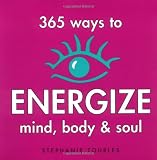  : 365 Ways to Energize Mind, Body & Soul