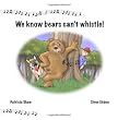 We Know Bears Can't Whistle!
