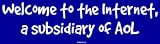 Welcome to the Internet, a subsidiary of AOL Bumper Sticker