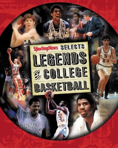 Legends of College Basketball : The 100 Greatest Players of All Time Legends of College Basketball : The 100 Greatest Players of All Time