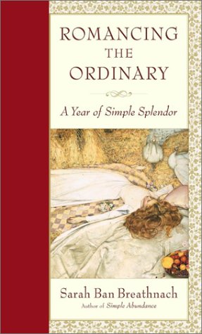 Romancing the Ordinary: A Year of Simple Splendor 2004 Engagement Calendar
