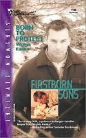 Born To Protect (Firstborn Sons) (Silhouette Intimate Moments)