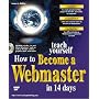 Teach Yourself How to Become a Webmaster in 14 Days (Sams Teach Yourself)
