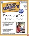 The Complete Idiot's Guide to Protecting Your Child Online (with CD-ROM)