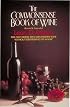 The Commonsense Book of Wine: The Only Book that Demystifies Wine Without Destroying Its Magic