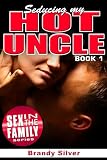 SEDUCING MY HOT UNCLE (Uncle and Niece Forbidden Pleasure!)
