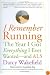 I Remember Running: The Year I Got Everything I Ever Wanted-and ALS
