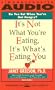 It's Not What You're Eating, It's What's Eating You