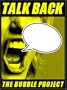 Talk Back: The Bubble Project