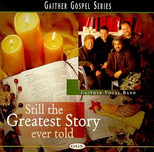 Gaither Gospel Series - Still The Greatest Story Ever Told Gaither Gospel Series - Still The Greatest Story Ever Told