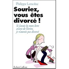 Souriez, vous �tes divorc�s : si j'avais lu mon livre avant de l'�crire, j'aurais pas divorc�