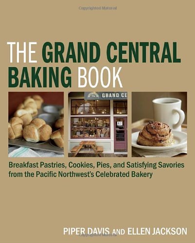 Grand Central Baking Book: The Best Muffins, Cookies, Scones, Pastries, Pies, and More from the Pacific Northwest