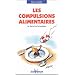 Les compulsions alimentaires : Se lib�rer de la boulimie