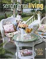 Sentimental Living From The Porch: four seasons of hospitality (Leisure Arts #15940)