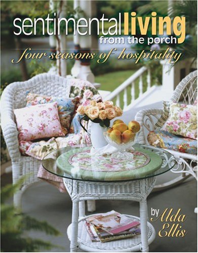 sentimental living from the porch four seasons of hospitality leisure arts 3852