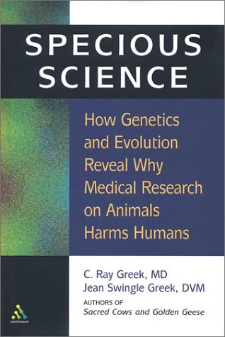 specious science how genetics and evolution reveal why medical research on animals harms humans