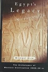 Egypt's Legacy: The Archetypes of Western Civilization 3000-30 BC