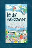 Kids' Vancouver: Things to Do and Things to See for Kids of Every Age!