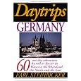 Daytrips Germany: 60 One Day Adventures by Rail or by Car in Bavaria, the Rhineland, the North and the East
