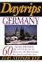 Daytrips Germany: 60 One Day Adventures by Rail or by Car in Bavaria, the Rhineland, the North and the East