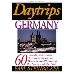 Daytrips Germany: 60 One Day Adventures by Rail or by Car in Bavaria, the Rhineland, the North and the East