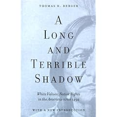 A Long and Terrible Shadow: White Values and Native Rights in the Americas Since 1492