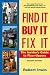 Book Find It, Buy It, Fix It: The Insider's Guide to Fixer Uppers (Find It, Buy It, Fix It)