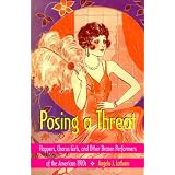 Posing a Threat: Flappers, Chorus Girls, and Other Brazen Performers of the American 1920s