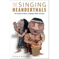 The Singing Neanderthals: The Origins of Music, Language, and Body