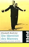 Die Identit&auml;t des Mannes - Seine Natur, seine Seele, seine Rolle. - Elisabeth Badinter