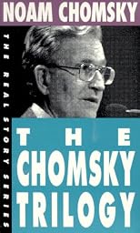 The Chomsky Trilogy: Secrets, Lies and Democracy/the Prosperous Few and the Restless Many/What Uncle Sam Really Wants (The Real Story)