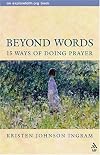 Beyond Words: 15 Ways of Doing Prayer (Explorefaith.Org Book)