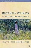 Beyond Words: 15 Ways of Doing Prayer (Explorefaith.Org Book) (Explorefaith.Org Book)