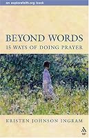 Beyond Words: 15 Ways of Doing Prayer (Explorefaith.Org Book) (Explorefaith.Org Book)