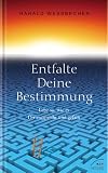 Entfalte Deine Bestimmung!: Lebe so, wie es Dir entspricht und gef&auml;llt - Harald Wessbecher